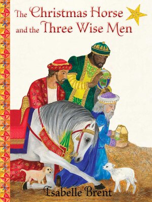 cover image of The Christmas Horse and the Three Wise Men